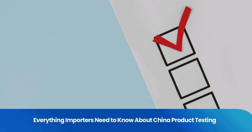 Everything Importers Need to Know About China Product Testing
